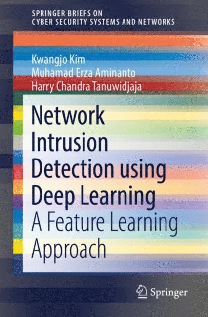 Harry Chandra Tanuwidjaja, Muhamad Erza Aminanto, Kwangjo Kim - Network Intrusion Detection using Deep Learning, E-bok