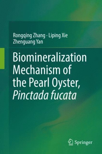 Zhenguang Yan, Liping Xie, Rongqing Zhang - Biomineralization Mechanism of the Pearl Oyster, Pinctada fucata, E-bok
