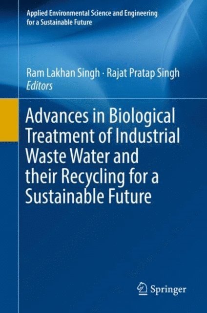 Rajat Pratap Singh, Ram Lakhan Singh - Advances in Biological Treatment of Industrial Waste Water and their Recycling for a Sustainable Future, E-bok