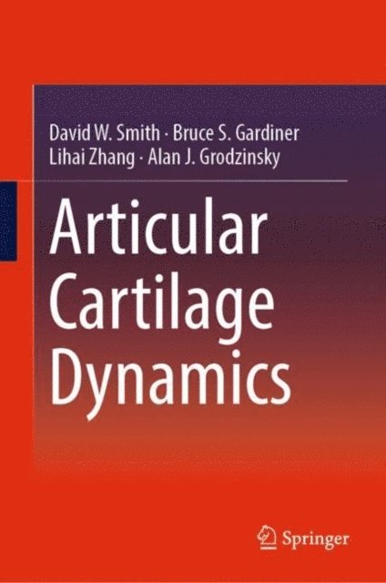Alan J. Grodzinsky, Lihai Zhang, Bruce S. Gardiner, David W. Smith - Articular Cartilage Dynamics, E-bok