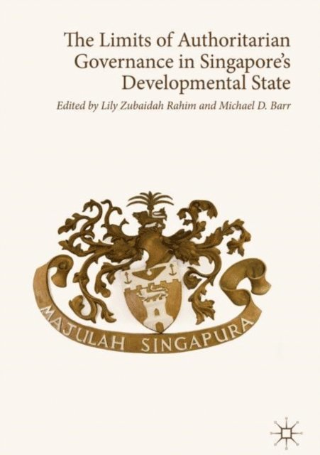 Michael D. Barr, Lily Zubaidah Rahim - Limits of Authoritarian Governance in Singapore's Developmental State, E-bok
