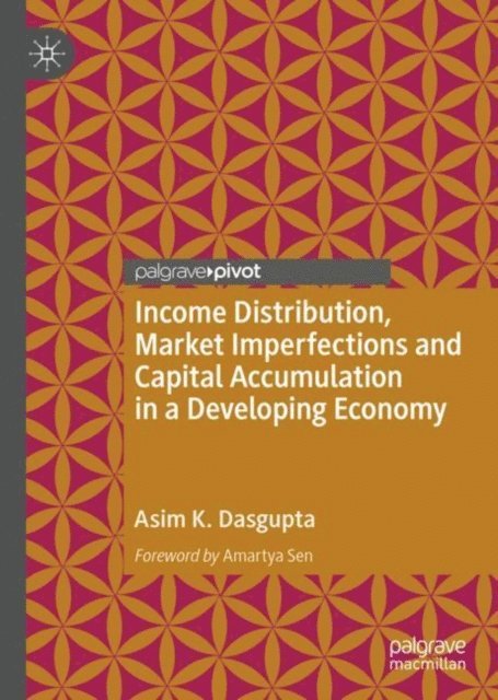 Asim K. Dasgupta - Income Distribution, Market Imperfections and Capital Accumulation in a Developing Economy, E-bok. Tillgänglighet: Lägg i varukorg
