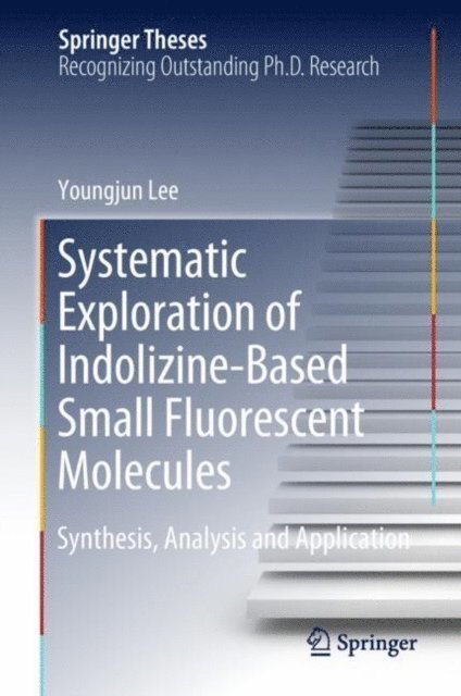 Youngjun Lee - Systematic Exploration of Indolizine-Based Small Fluorescent Molecules, E-bok