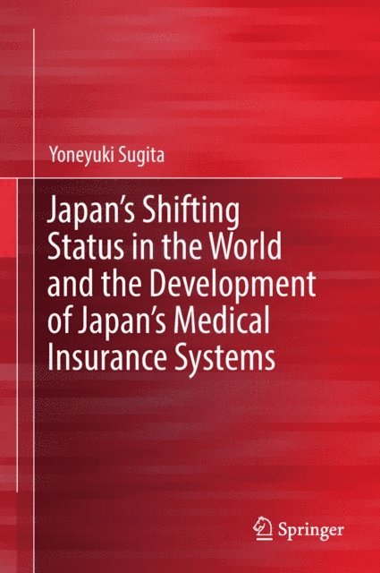 Yoneyuki Sugita - Japan's Shifting Status in the World and the Development of Japan's Medical Insurance Systems, E-bok