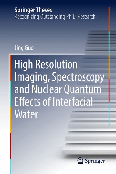 Jing Guo - High Resolution Imaging, Spectroscopy and Nuclear Quantum Effects of Interfacial Water, Inbunden