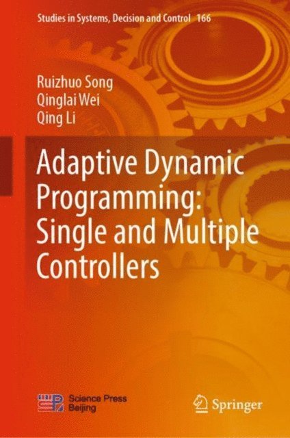 Qing Li, Qinglai Wei, Ruizhuo Song - Adaptive Dynamic Programming: Single and Multiple Controllers, E-bok