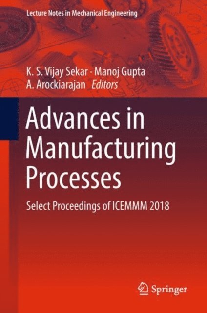 A. Arockiarajan, Manoj Gupta, K. S. Vijay Sekar - Advances in Manufacturing Processes, E-bok