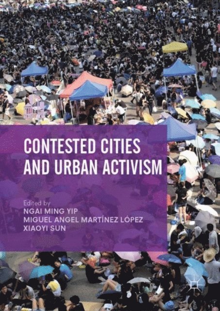 Xiaoyi Sun, Miguel Angel Martinez Lopez, Ngai Ming Yip - Contested Cities and Urban Activism, E-bok
