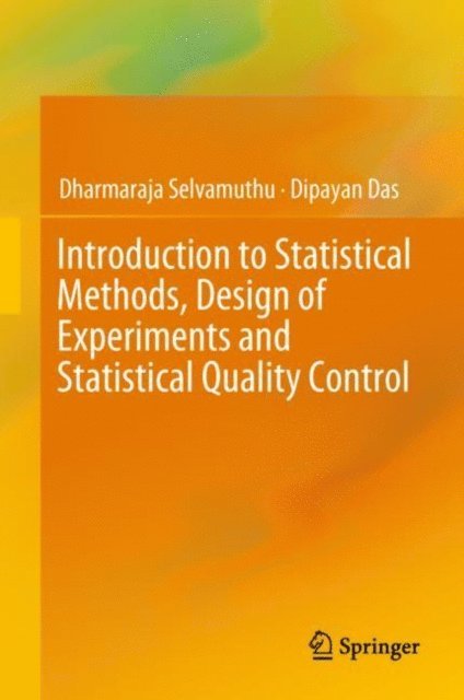 Dipayan Das, Dharmaraja Selvamuthu - Introduction to Statistical Methods, Design of Experiments and Statistical Quality Control, E-bok