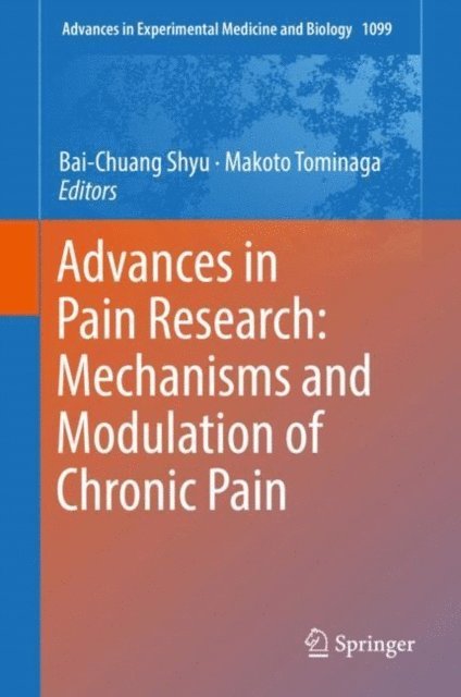 Makoto Tominaga, Bai-Chuang Shyu - Advances in Pain Research: Mechanisms and Modulation of Chronic Pain, E-bok