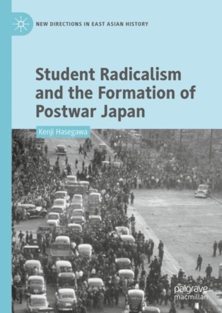 Kenji Hasegawa - Student Radicalism and the Formation of Postwar Japan, E-bok