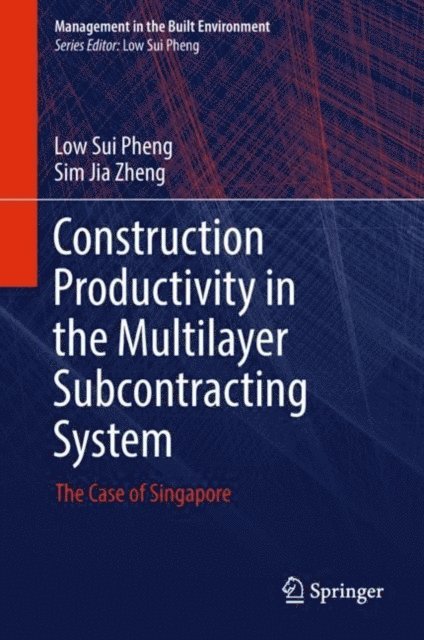 Sim Jia Zheng, Low Sui Pheng - Construction Productivity in the Multilayer Subcontracting System, E-bok