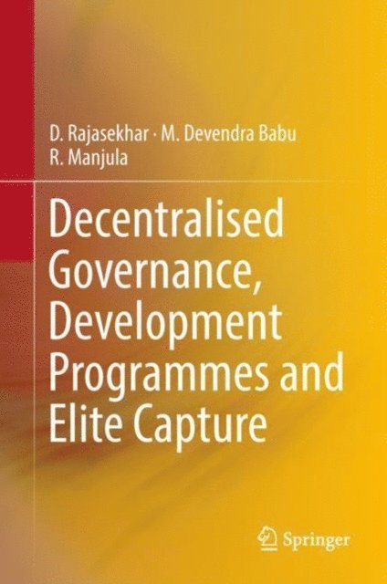 R. Manjula, M. Devendra Babu, D. Rajasekhar - Decentralised Governance, Development Programmes and Elite Capture, E-bok