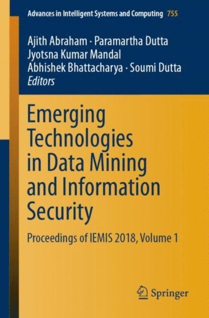 Soumi Dutta, Abhishek Bhattacharya, Jyotsna Kumar Mandal, Paramartha Dutta, Ajith Abraham - Emerging Technologies in Data Mining and Information Security, E-bok