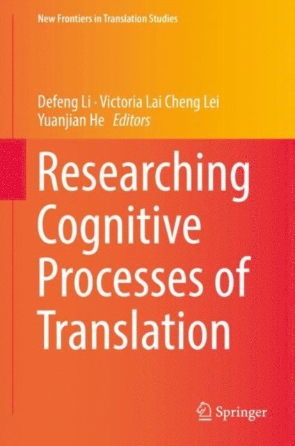 Yuanjian He, Victoria Lai Cheng Lei, Defeng Li - Researching Cognitive Processes of Translation, E-bok