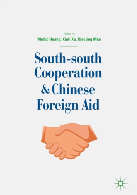 Xiaojing Mao, Xiuli Xu, Meibo Huang - South-south Cooperation and Chinese Foreign Aid, E-bok