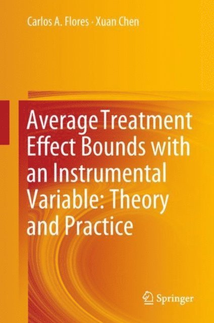 Xuan Chen, Carlos A. Flores - Average Treatment Effect Bounds with an Instrumental Variable: Theory and Practice, E-bok