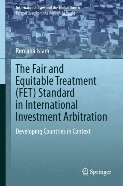 Rumana Islam - Fair and Equitable Treatment (FET) Standard in International Investment Arbitration, E-bok
