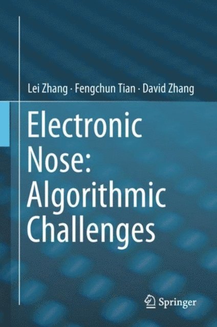 David Zhang, Fengchun Tian, Lei Zhang - Electronic Nose: Algorithmic Challenges, E-bok
