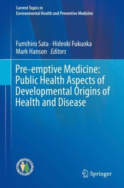 Mark Hanson, Hideoki Fukuoka, Fumihiro Sata - Pre-emptive Medicine: Public Health Aspects of Developmental Origins of Health and Disease, E-bok