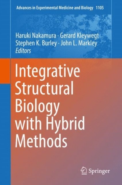 John L. Markley, Stephen K. Burley, Gerard Kleywegt, Haruki Nakamura - Integrative Structural Biology with Hybrid Methods, E-bok