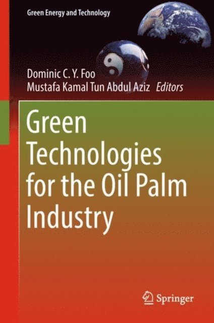 Mustafa Kamal Tun Abdul Aziz, Dominic C.Y. Foo - Green Technologies for the Oil Palm Industry, E-bok