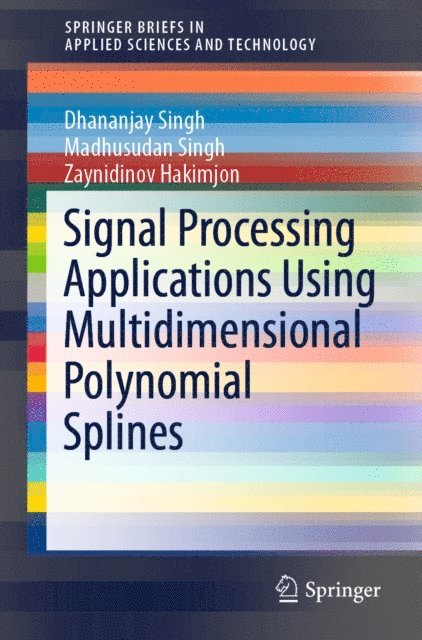 Zaynidinov Hakimjon, Madhusudan Singh, Dhananjay Singh - Signal Processing Applications Using Multidimensional Polynomial Splines, E-bok