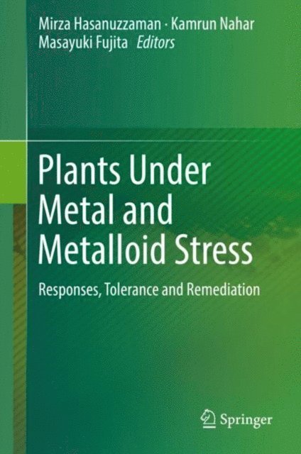 Masayuki Fujita, Kamrun Nahar, Mirza Hasanuzzaman - Plants Under Metal and Metalloid Stress, E-bok