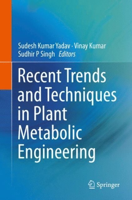 Sudhir P Singh, Vinay Kumar, Sudesh Kumar Yadav - Recent Trends and Techniques in Plant Metabolic Engineering, E-bok