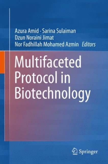 Nor Fadhillah Mohamed Azmin, Dzun Noraini Jimat, Sarina Sulaiman, Azura Amid - Multifaceted Protocol in Biotechnology, E-bok
