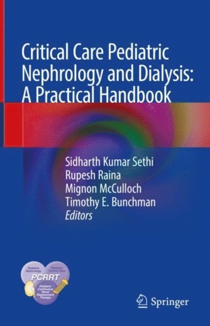 Timothy E. Bunchman, Mignon McCulloch, Rupesh Raina, Sidharth Kumar Sethi - Critical Care Pediatric Nephrology and Dialysis: A Practical Handbook, E-bok