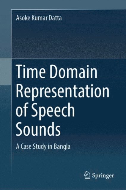 Asoke Kumar Datta - Time Domain Representation of Speech Sounds, E-bok