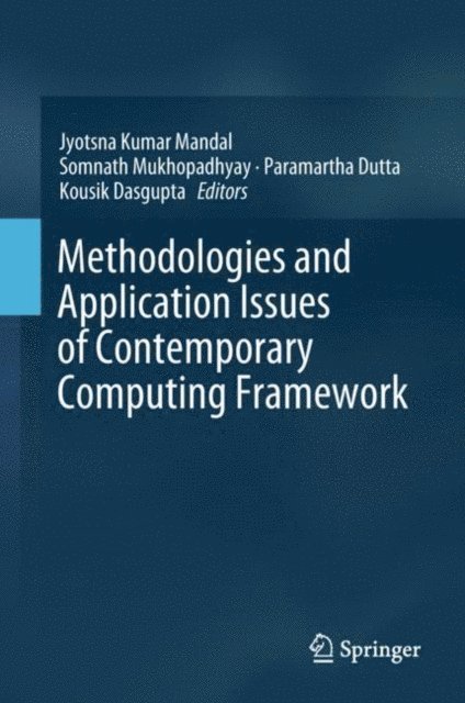Kousik Dasgupta, Paramartha Dutta, Somnath Mukhopadhyay, Jyotsna Kumar Mandal - Methodologies and Application Issues of Contemporary Computing Framework, E-bok