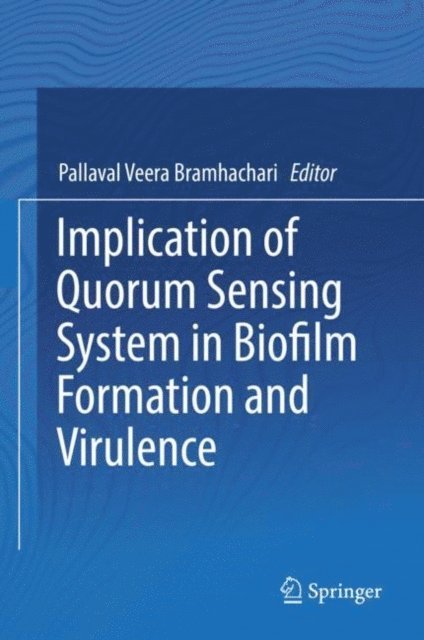 Pallaval Veera Bramhachari - Implication of Quorum Sensing System in Biofilm Formation and Virulence, E-bok
