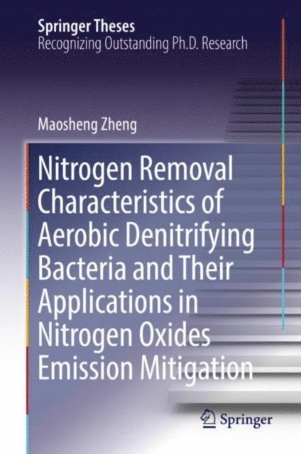 Maosheng Zheng - Nitrogen Removal Characteristics of Aerobic Denitrifying Bacteria and Their Applications in Nitrogen Oxides Emission Mitigation, E-bok