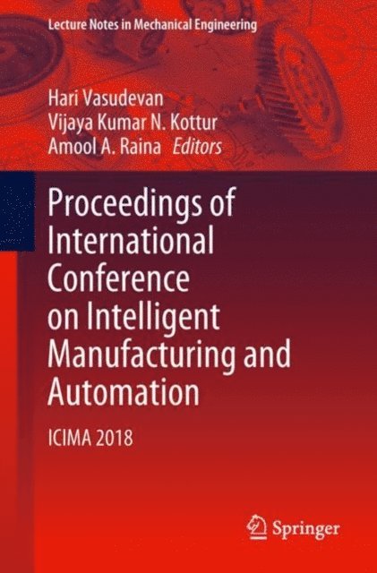 Amool A. Raina, Vijaya Kumar N. Kottur, Hari Vasudevan - Proceedings of International Conference on Intelligent Manufacturing and Automation, E-bok