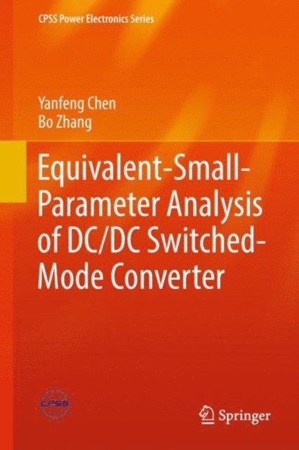 Bo Zhang, Yanfeng Chen - Equivalent-Small-Parameter Analysis of DC/DC Switched-Mode Converter, E-bok