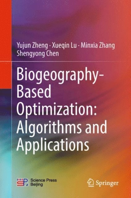 Shengyong Chen, Minxia Zhang, Xueqin Lu, Yujun Zheng - Biogeography-Based Optimization: Algorithms and Applications, E-bok