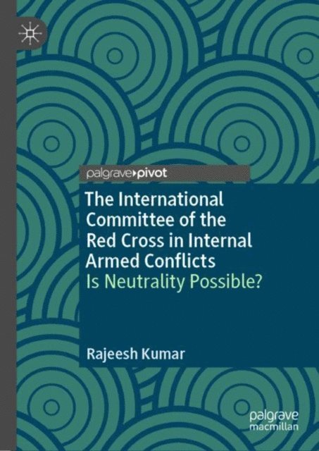 Rajeesh Kumar - International Committee of the Red Cross in Internal Armed Conflicts, E-bok