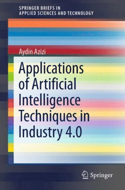Aydin Azizi - Applications of Artificial Intelligence Techniques in Industry 4.0, E-bok