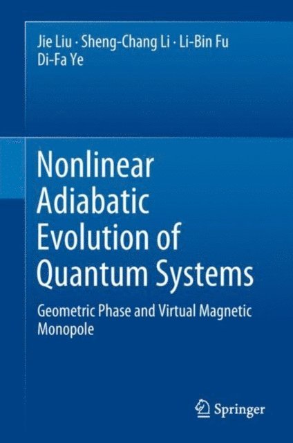 Di-Fa Ye, Li-Bin Fu, Sheng-Chang Li, Jie Liu - Nonlinear Adiabatic Evolution of Quantum Systems, E-bok