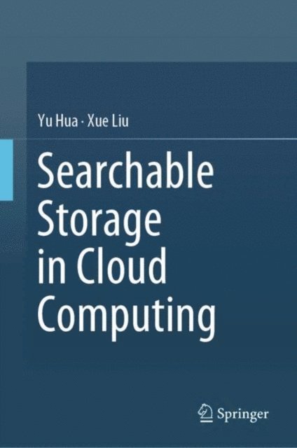 Xue Liu, Yu Hua - Searchable Storage in Cloud Computing, E-bok