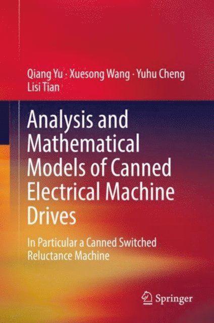 Lisi Tian, Yuhu Cheng, Xuesong Wang, Qiang Yu - Analysis and Mathematical Models of Canned Electrical Machine Drives, E-bok