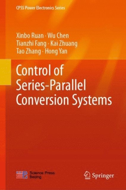 Hong Yan, Tao Zhang, Kai Zhuang, Tianzhi Fang, Wu Chen, Xinbo Ruan - Control of Series-Parallel Conversion Systems, E-bok