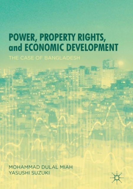Yasushi Suzuki, Mohammad Dulal Miah - Power, Property Rights, and Economic Development, E-bok