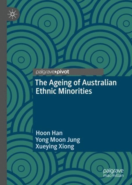 Xueying Xiong, Yong Moon Jung, Hoon Han - Ageing of Australian Ethnic Minorities, E-bok