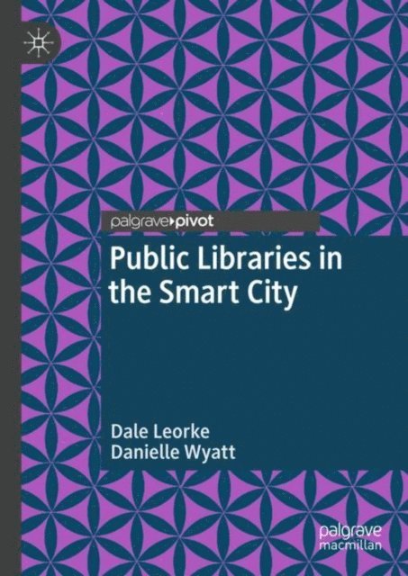 Danielle Wyatt, Dale Leorke - Public Libraries in the Smart City, E-bok