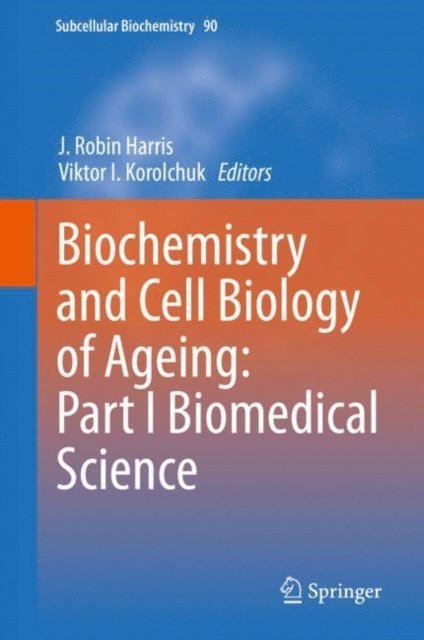 Viktor I. Korolchuk, J. Robin Harris - Biochemistry and Cell Biology of Ageing: Part I Biomedical Science, E-bok