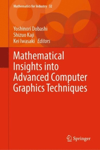 Kei Iwasaki, Shizuo Kaji, Yoshinori Dobashi - Mathematical Insights into Advanced Computer Graphics Techniques, E-bok