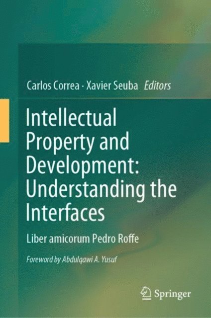 Xavier Seuba, Carlos Correa - Intellectual Property and Development: Understanding the Interfaces, E-bok
